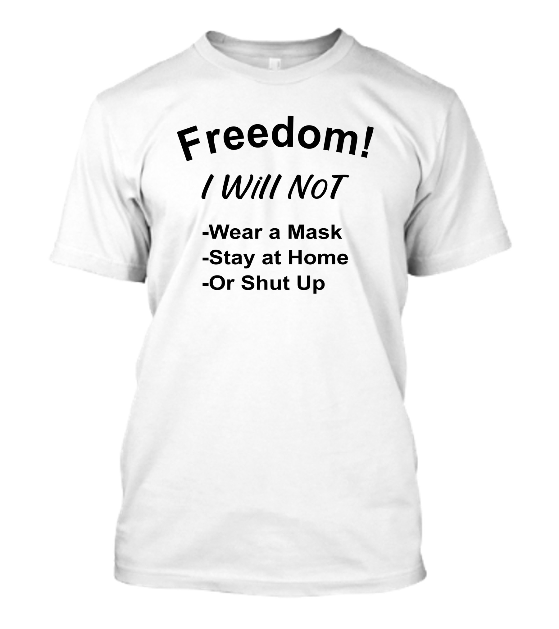 Freedom I Will Not Wear A Mask Stay At Home Or Shut Up T-Shirt