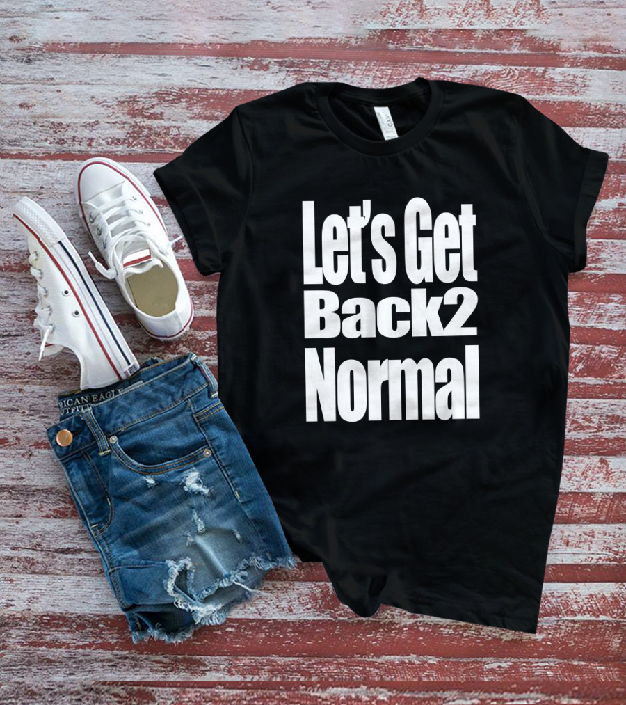 Let's Get Back 2 Normal Choose One Shop T-Shirt