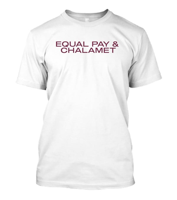 Equal Pay And Chalamet Grace Guy Her First 100K T-Shirt