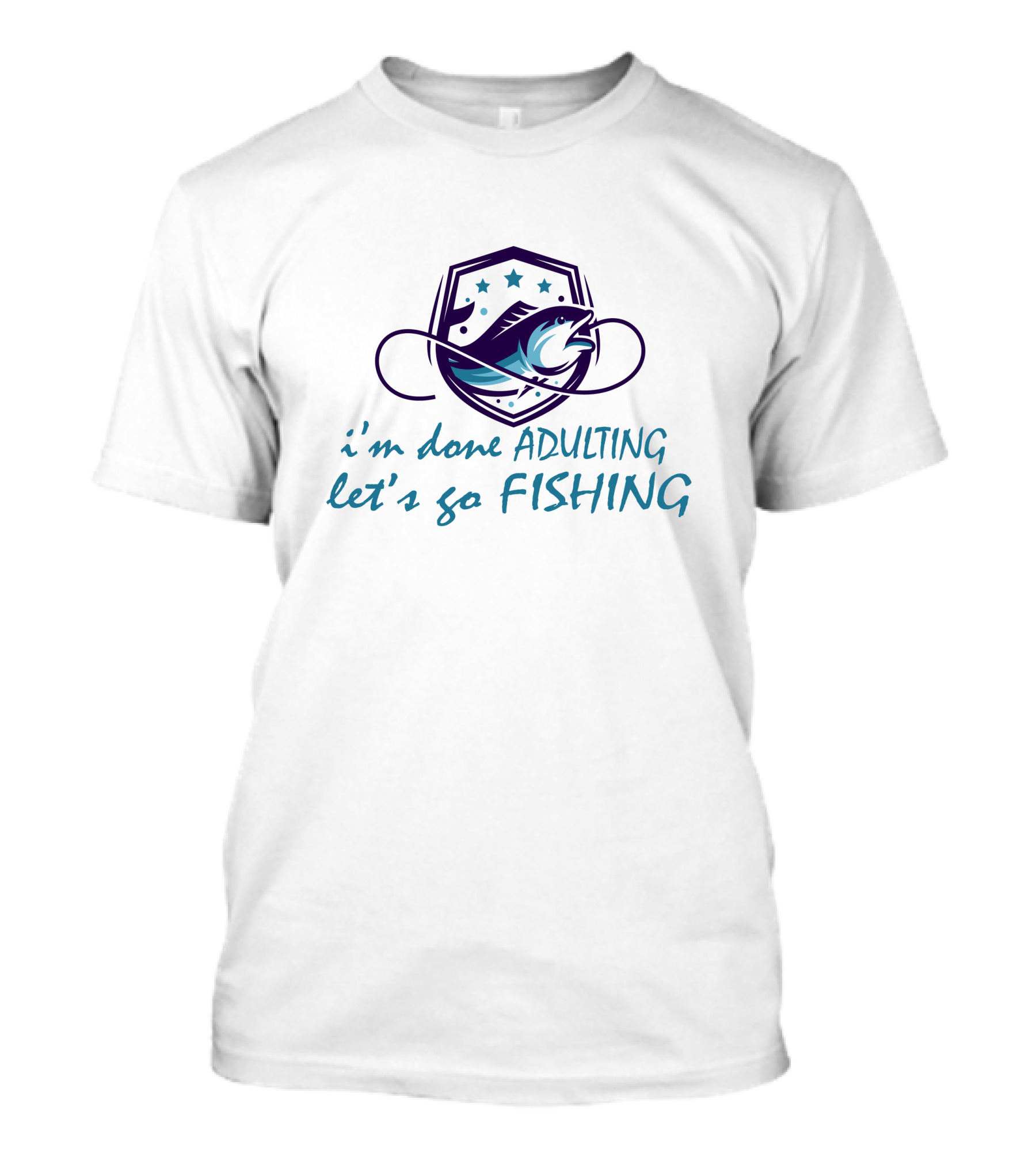 I'm Done ADULTING Let's Go FISHING T-Shirt