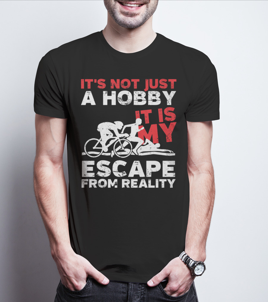 IT'S NOT JUST A HOBBY IT IS MY ESCAPE FROM REALITY T-Shirt