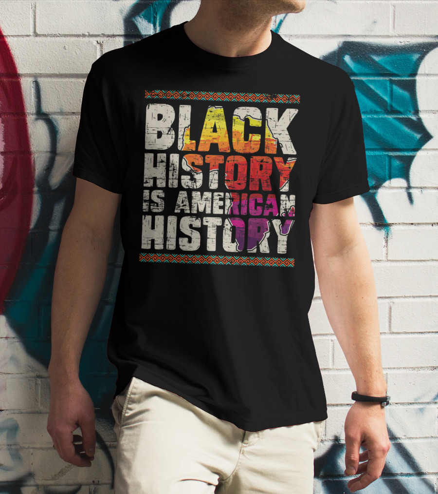 Black History Is American History African Roots Pride Black Americans Black History Month T-Shirt