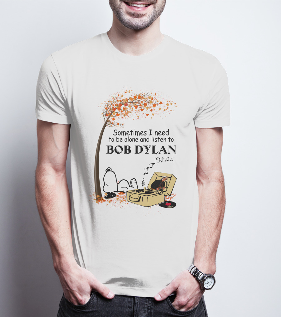Sometimes I Need To Be Alone And Listen To Bob Dylan Snoopy T-Shirt