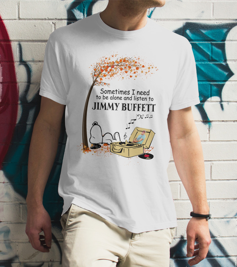 Sometimes I Need To Be Alone And Listen To Jimmy Buffett Snoopy By Tree With Record Player T-Shirt