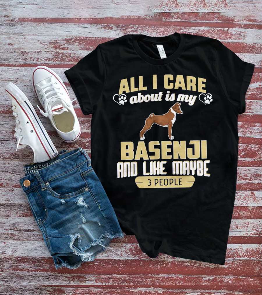 All I Care About Is My Basenji And Like Maybe 3 People T-Shirt
