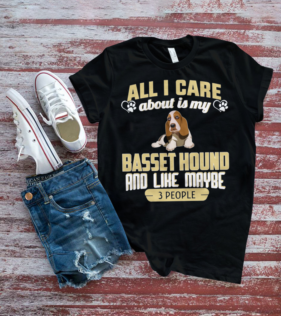 All I Care About Is My Basset Hound And Like Maybe 3 People With Hearts And Paw Prints T-Shirt