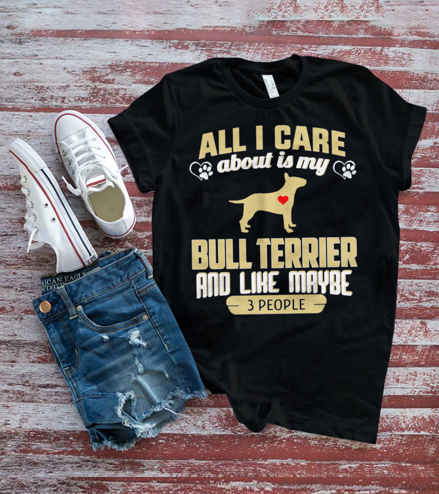 All I Care About Is My Bull Terrier And Like Maybe 3 People With Heart And Paw Print Symbols T-Shirt