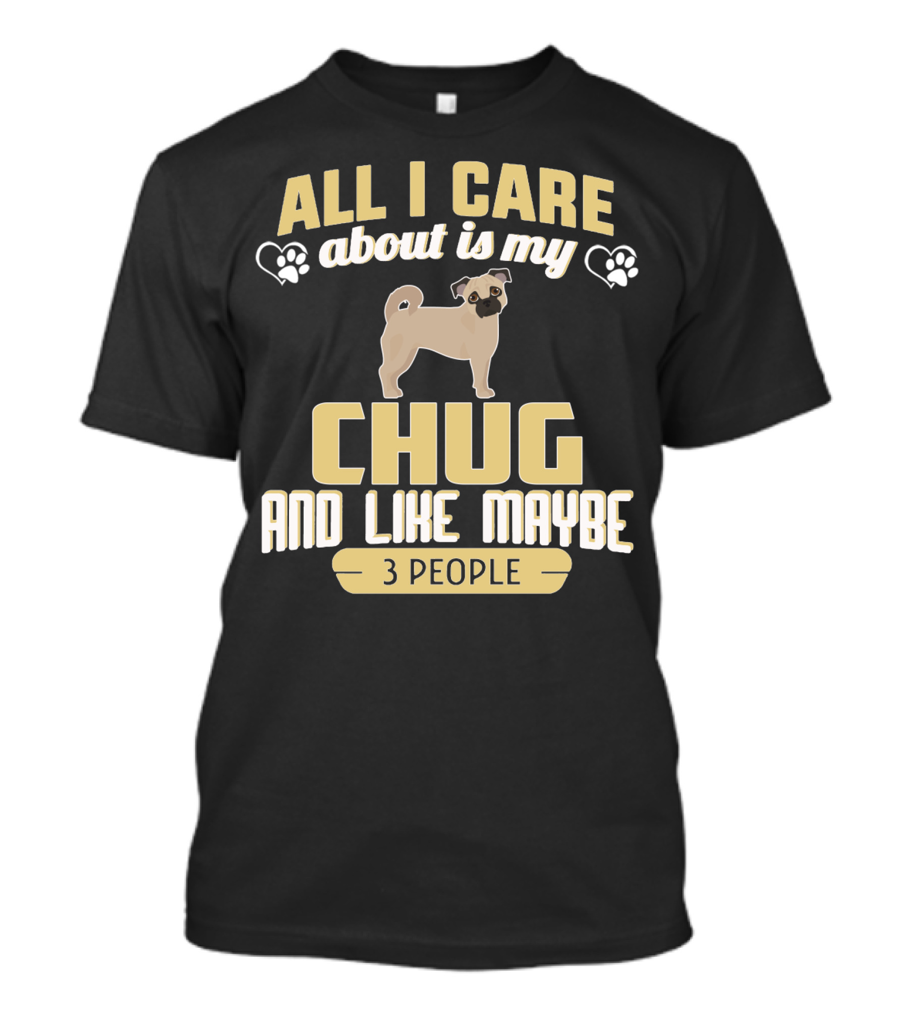 All I Care About Is My Chug And Like Maybe 3 People T-Shirt