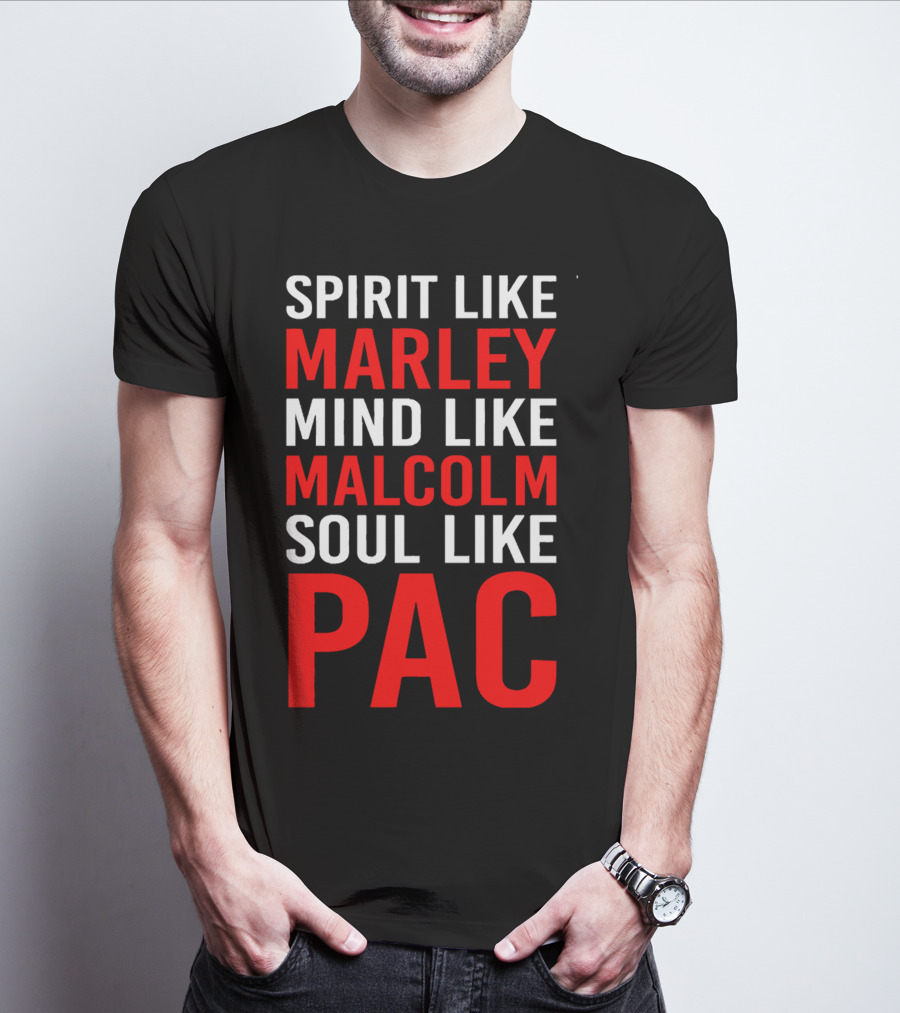 Spirit Like Marley Mind Like Malcolm Soul Like Pac T-Shirt
