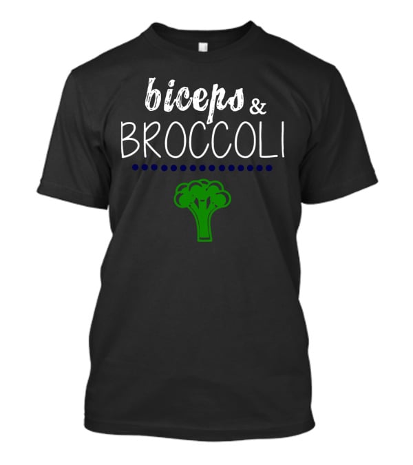 Biceps And Broccoli Fitness Motivation Vegetables Healthy Lifestyle T-Shirt