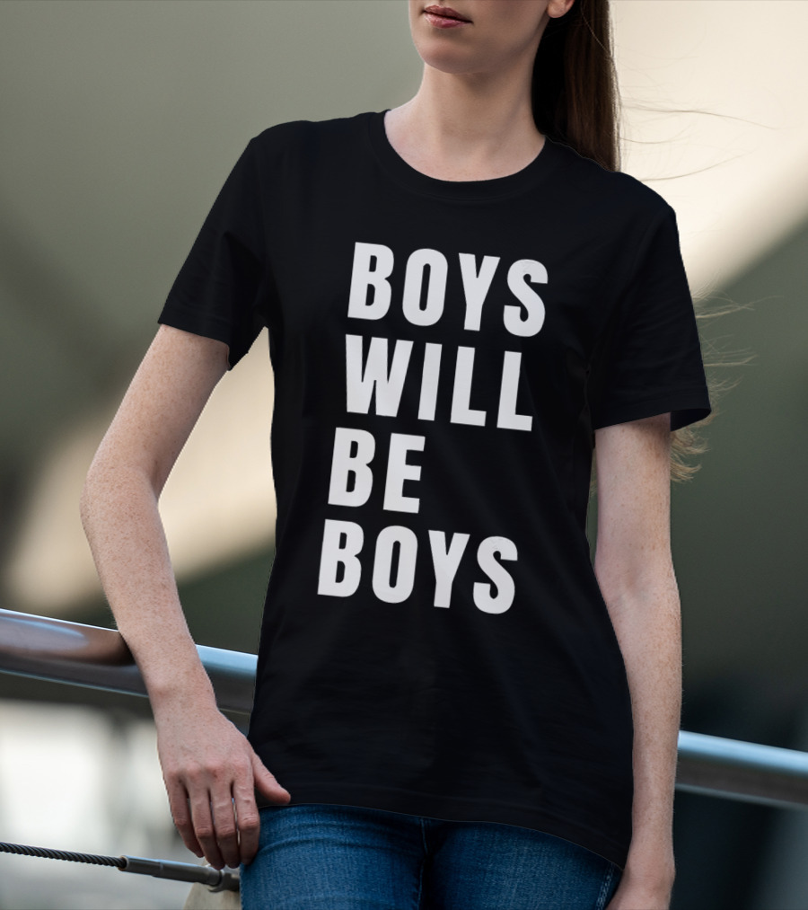 BOYS WILL BE BOYS T-Shirt