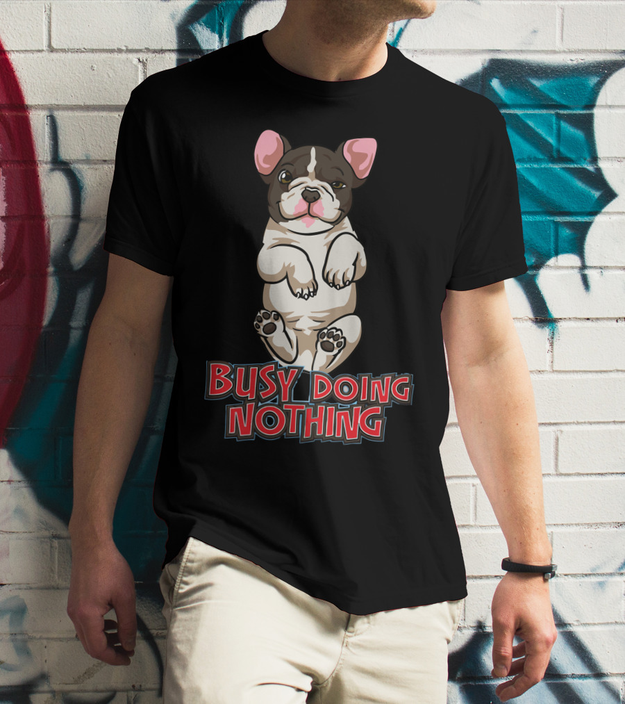 Busy Doing Nothing French Bulldog Playful Relaxation T-Shirt