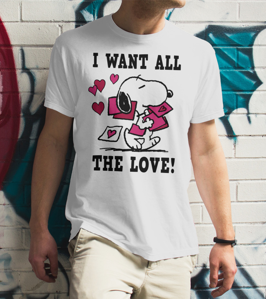 I Want All The Love Snoopy Valentine Peanuts T-Shirt