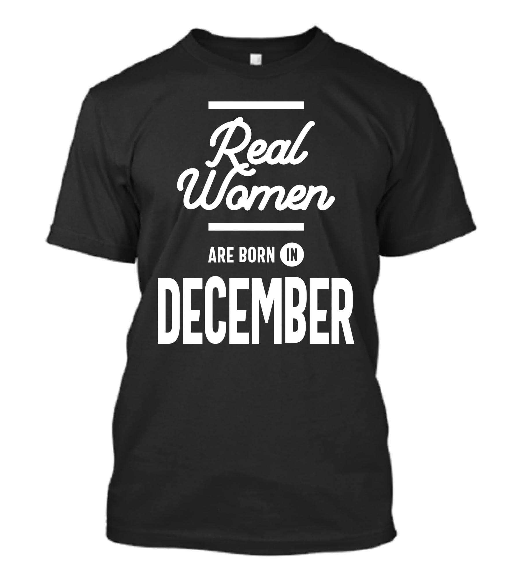 Real Women Are Born In December T-Shirt