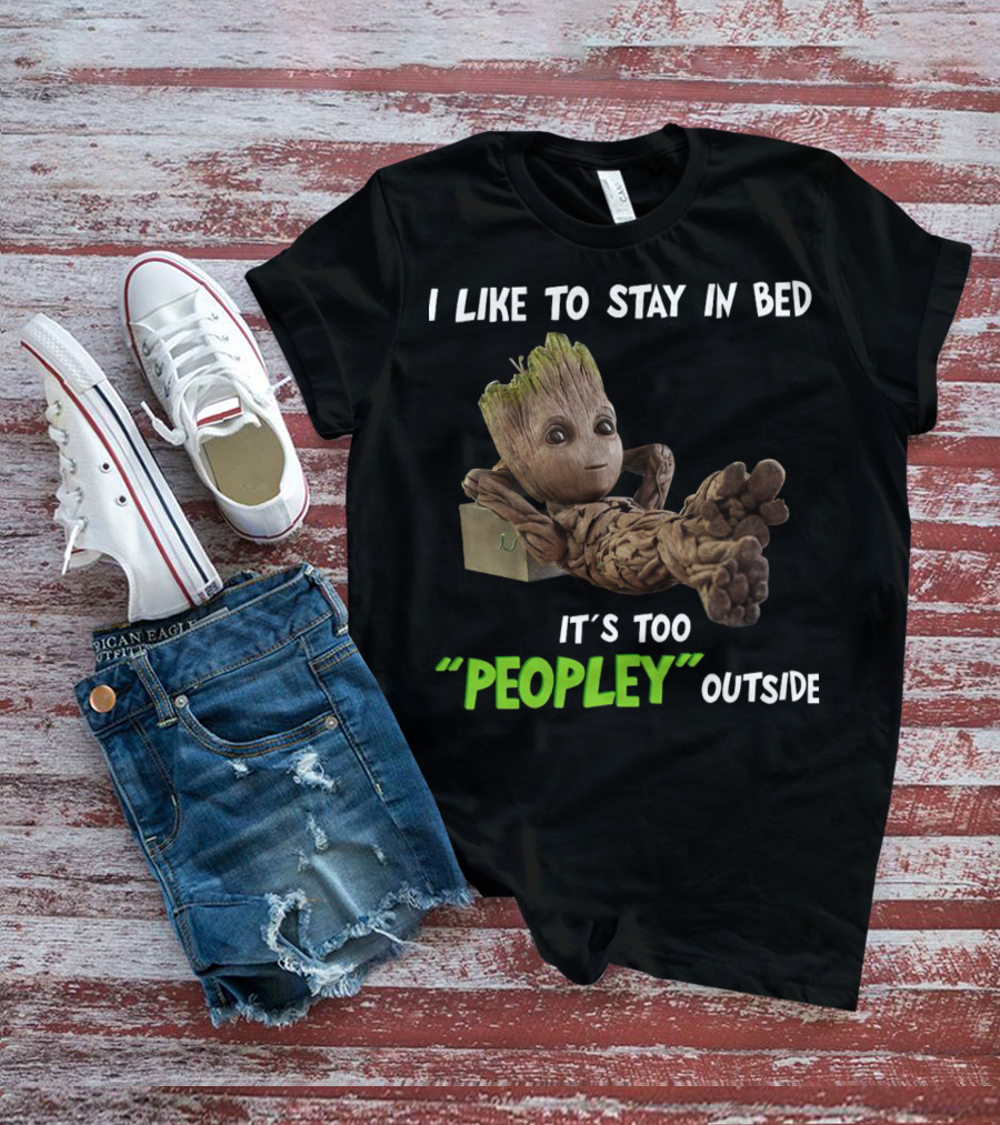 Groot Relaxing With I Like To Stay In Bed It's Too 'Peopley' Outside T-Shirt
