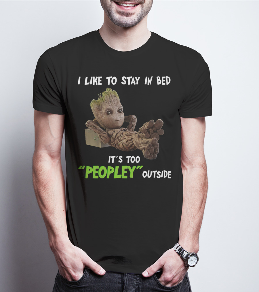 Groot Relaxing With I Like To Stay In Bed It's Too 'Peopley' Outside T-Shirt