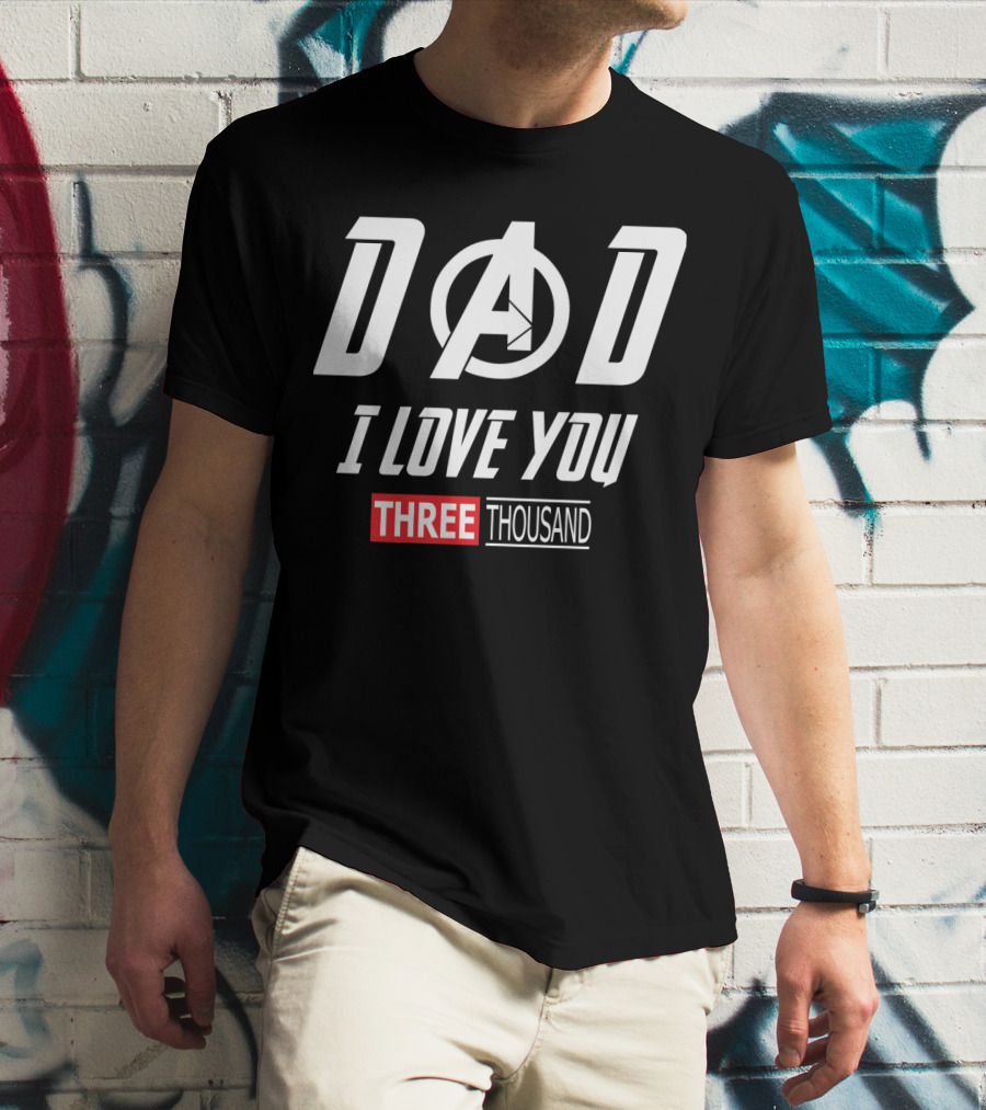 Dad A I Love You Three Thousand Avengers T-Shirt