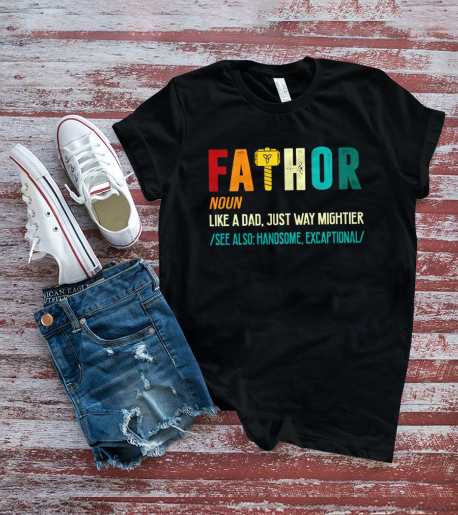 Fathor Noun Like A Dad Just Way Mightier See Also Handsome Excaptonal Hammer T-Shirt