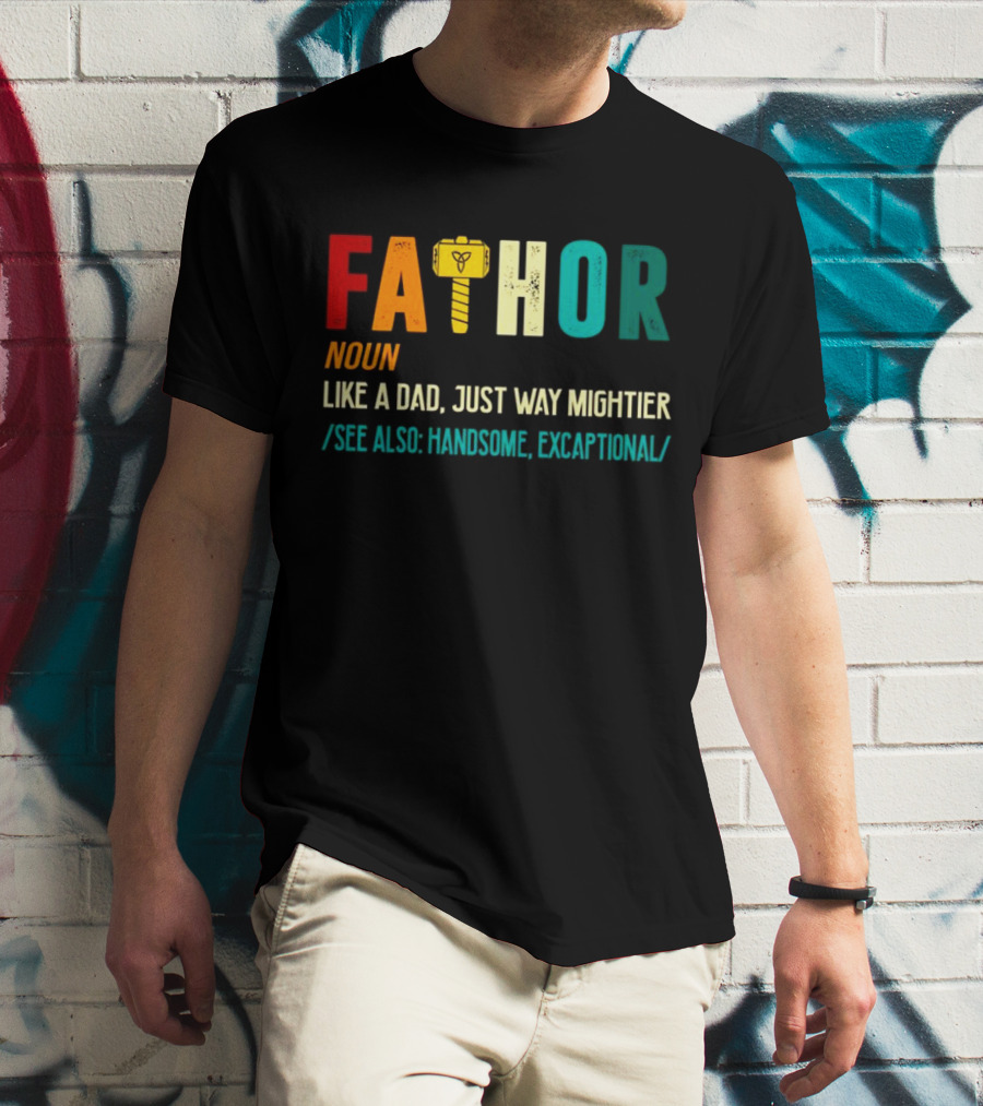 Fathor Noun Like A Dad Just Way Mightier See Also Handsome Excaptonal Hammer T-Shirt