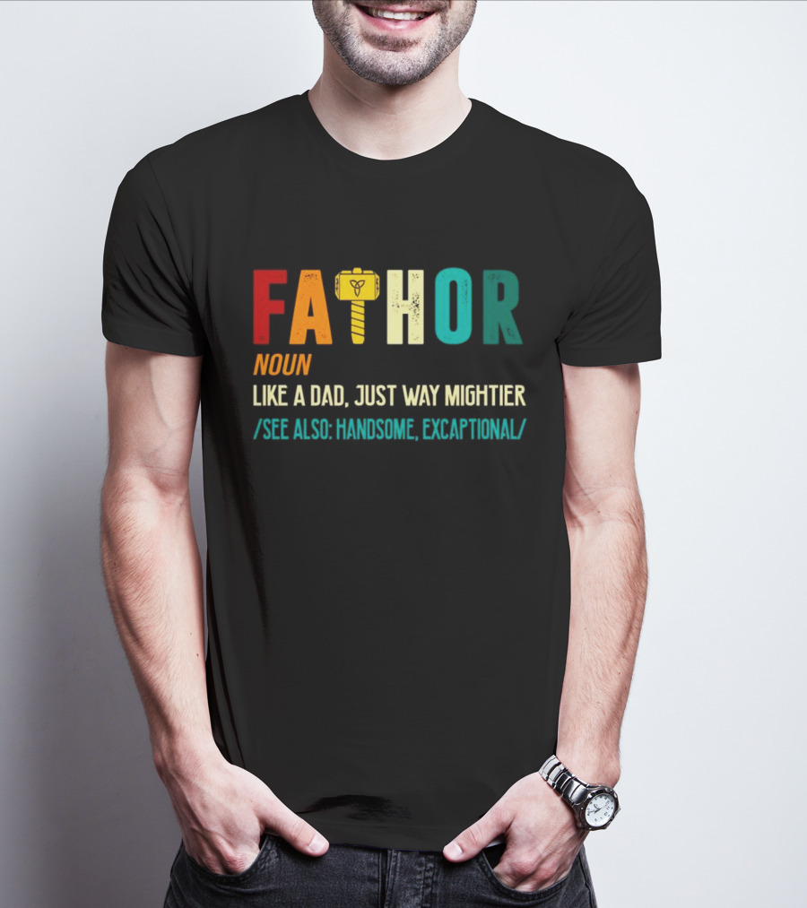 Fathor Noun Like A Dad Just Way Mightier See Also Handsome Excaptonal Hammer T-Shirt