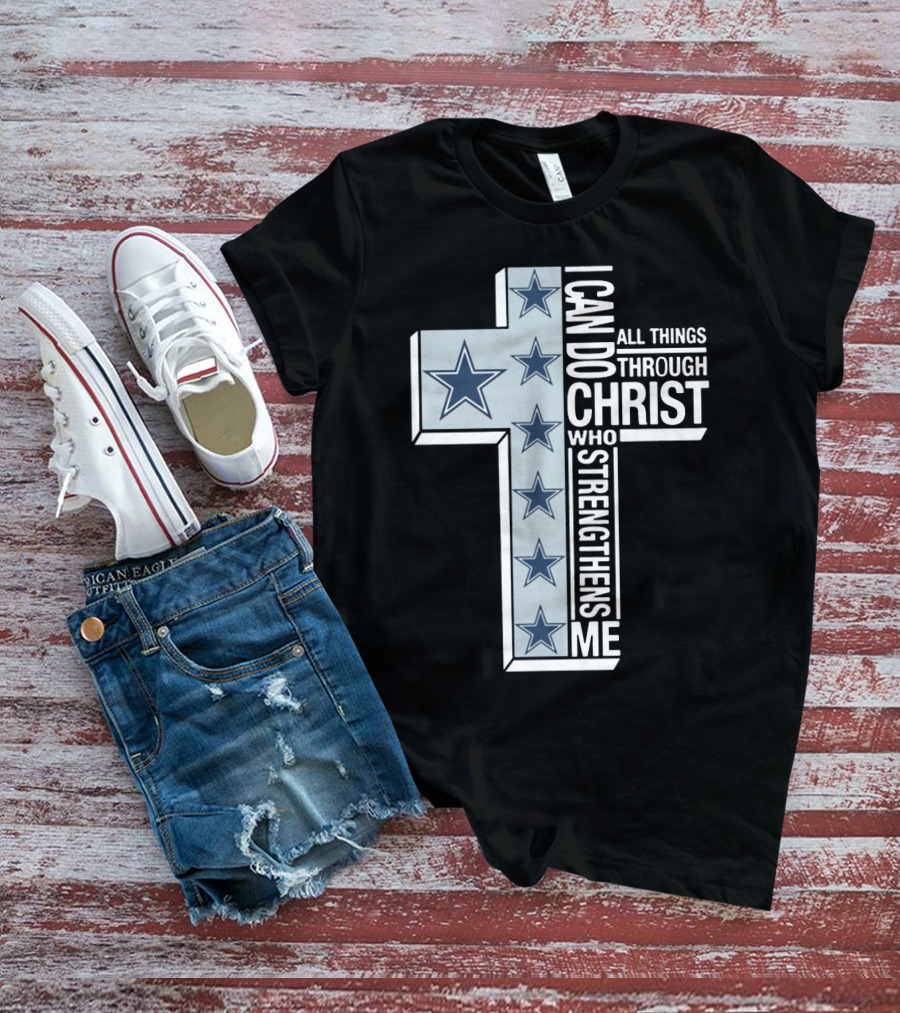 I Can Do All Things Through Christ Who Strengthens Me Dallas Cowboys Cross Stars T-Shirt