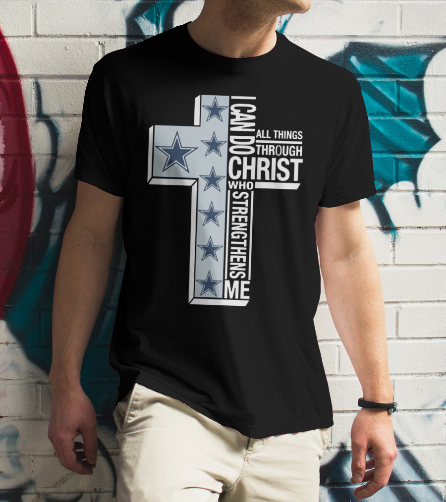 I Can Do All Things Through Christ Who Strengthens Me Dallas Cowboys Cross Stars T-Shirt
