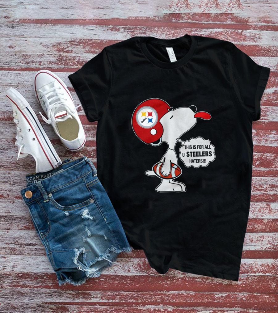 Pittsburgh Steelers Snoopy Helmet This Is For All U Steelers Haters T-Shirt