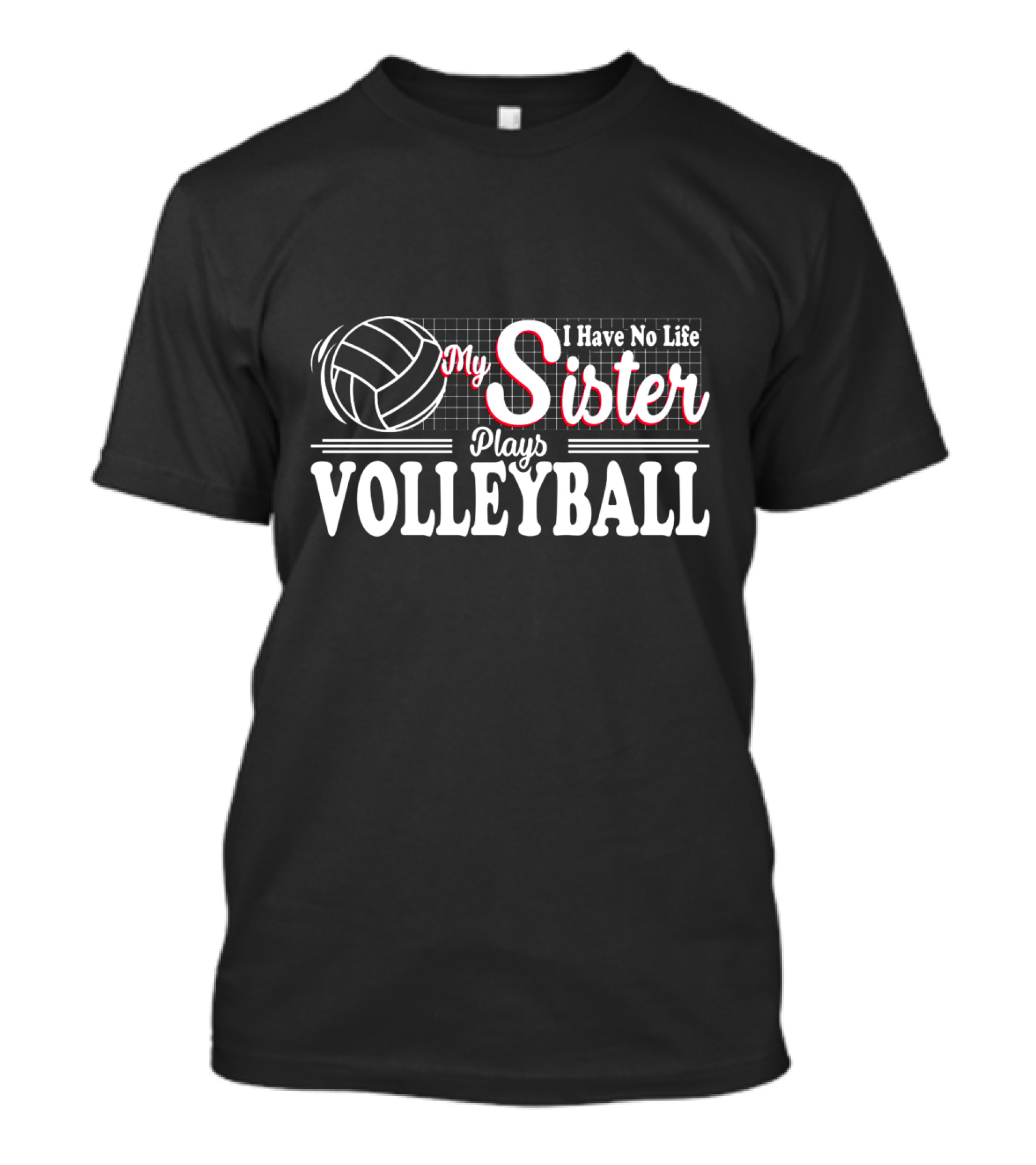 I Have No Life My Sister Plays Volleyball T-Shirt