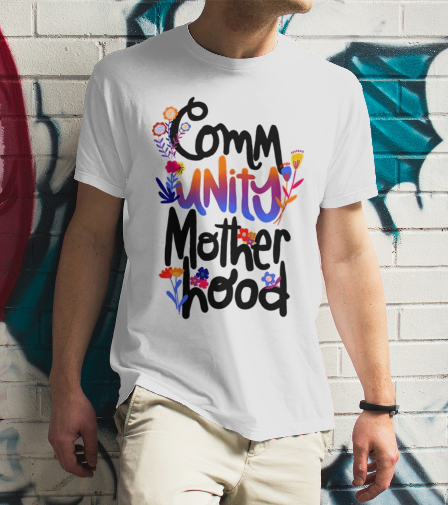 Community Motherhood Flowers Unity T-Shirt