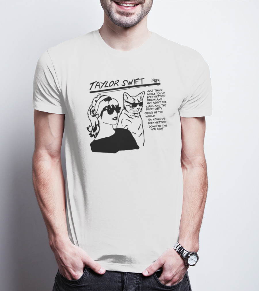 Taylor Swift 1989 Just Think While You've Been Getting Down And Out With Cool Cat T-Shirt