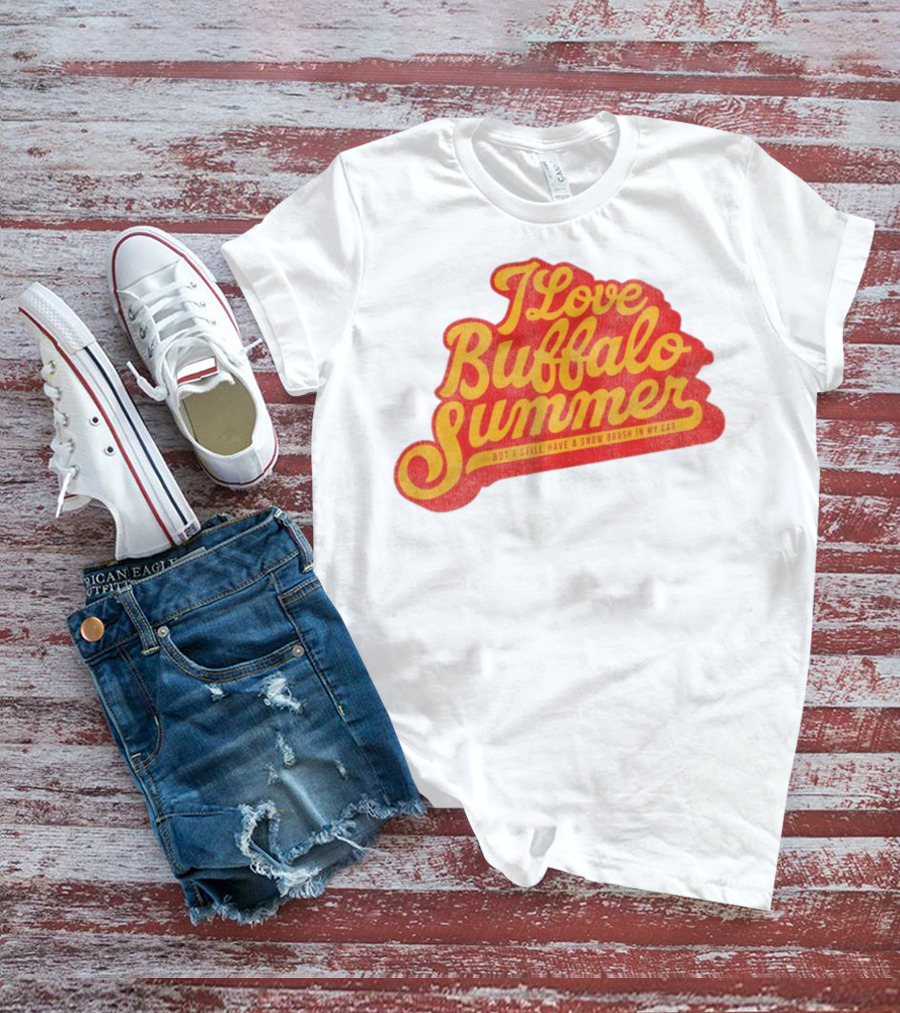 I Love Buffalo Summer Boy I Still Have A Snow Brush In My Car T-Shirt