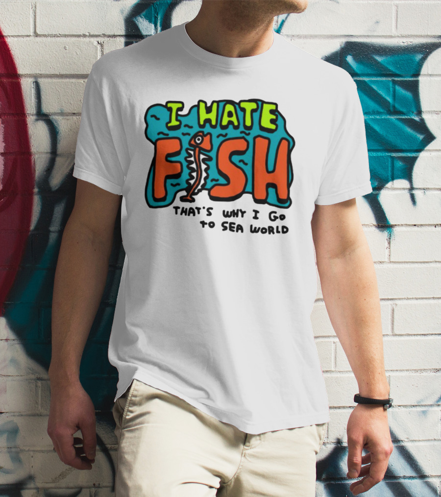 I Hate Fish Sea World Zoebread T-Shirt
