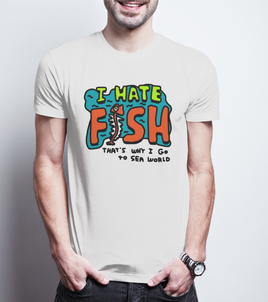 I Hate Fish Sea World Zoebread T-Shirt