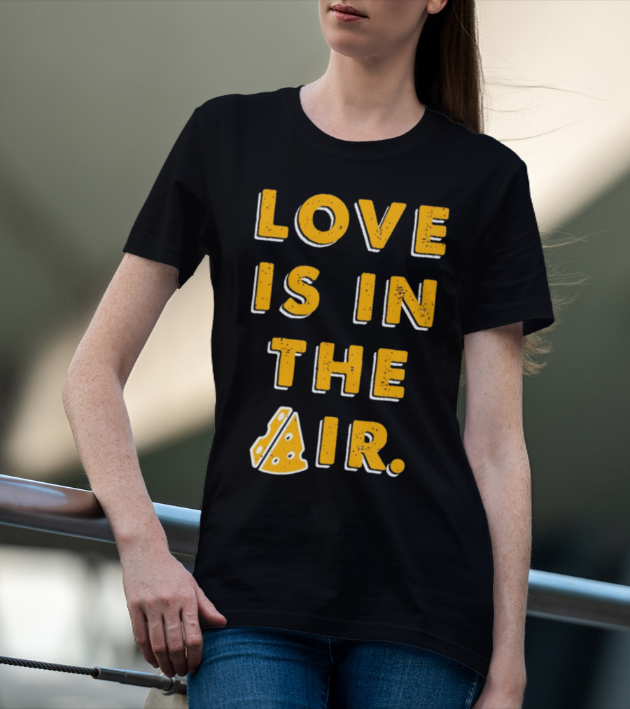 LOVE IS IN THE AIR Cheese Slice Edition T-Shirt