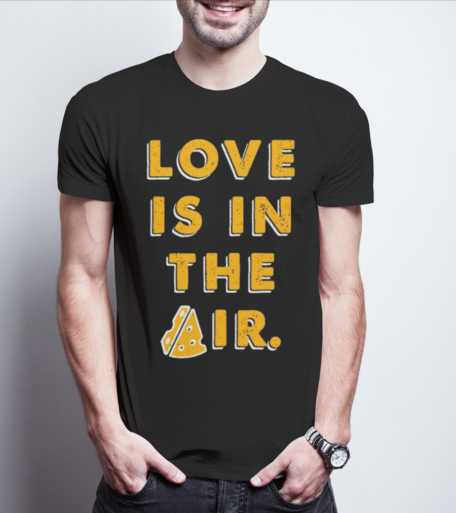 LOVE IS IN THE AIR Cheese Slice Edition T-Shirt