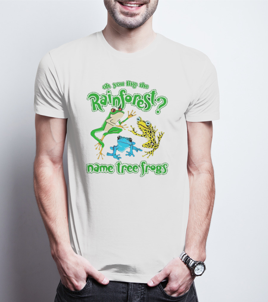 Oh You Like The Rainforest Name Tree Frogs T-Shirt
