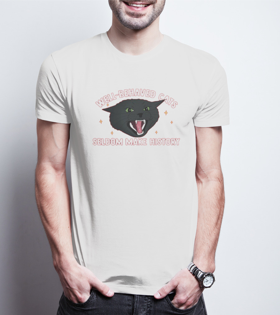 WELL-BEHAVED CATS SELDOM MAKE HISTORY Fierce Black Cat T-Shirt