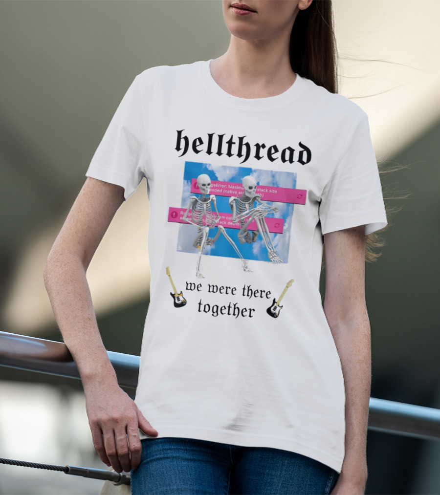 Hellthread Skeletons With Guitar And Error Message We Were There Together T-Shirt
