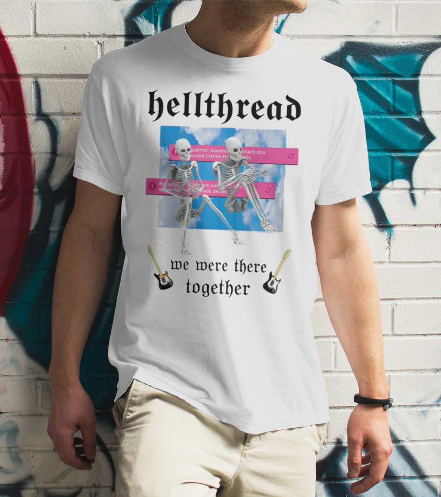 Hellthread Skeletons With Guitar And Error Message We Were There Together T-Shirt