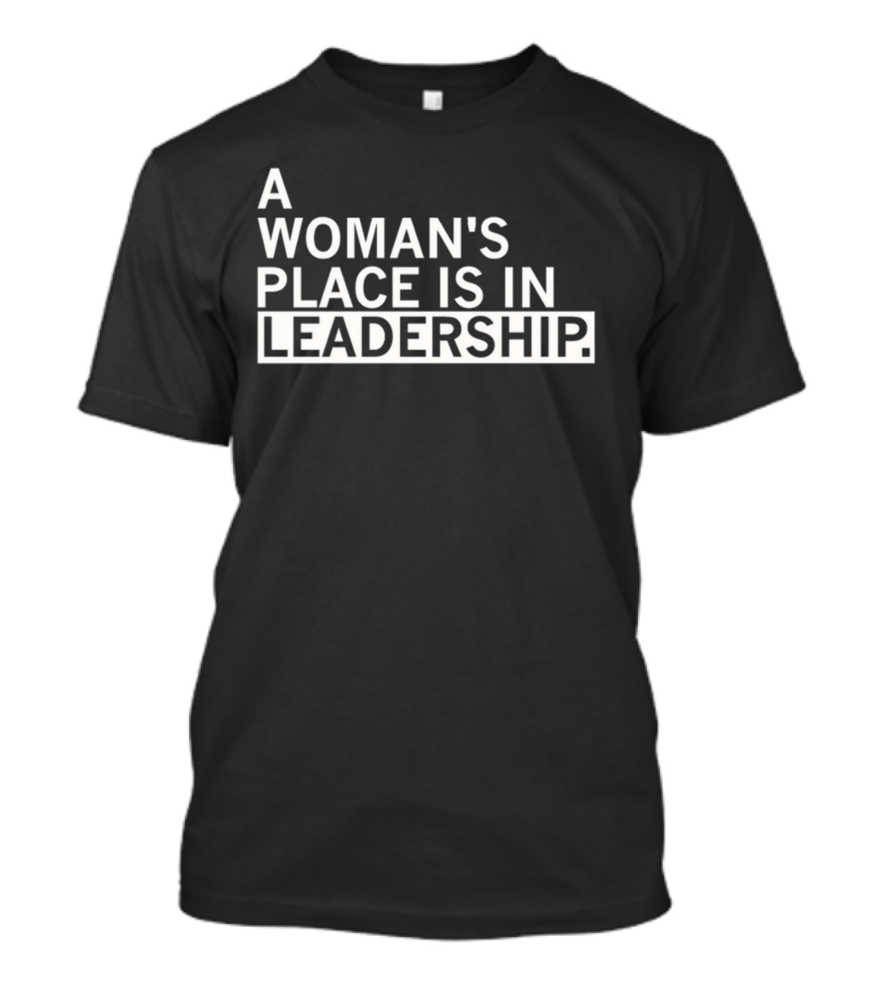 A Woman's Place Is In Leadership T-Shirt