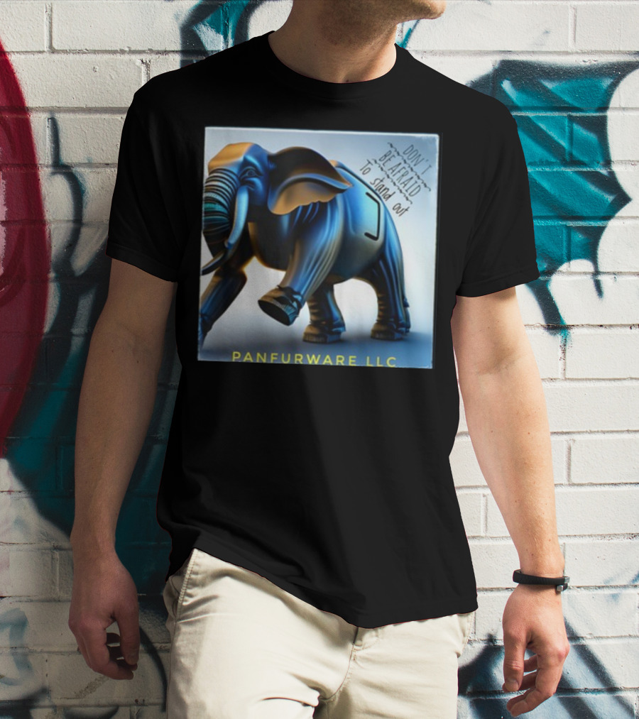 Don't Be Afraid To Stand Out Be The Elephant Panfurware LLC T-Shirt