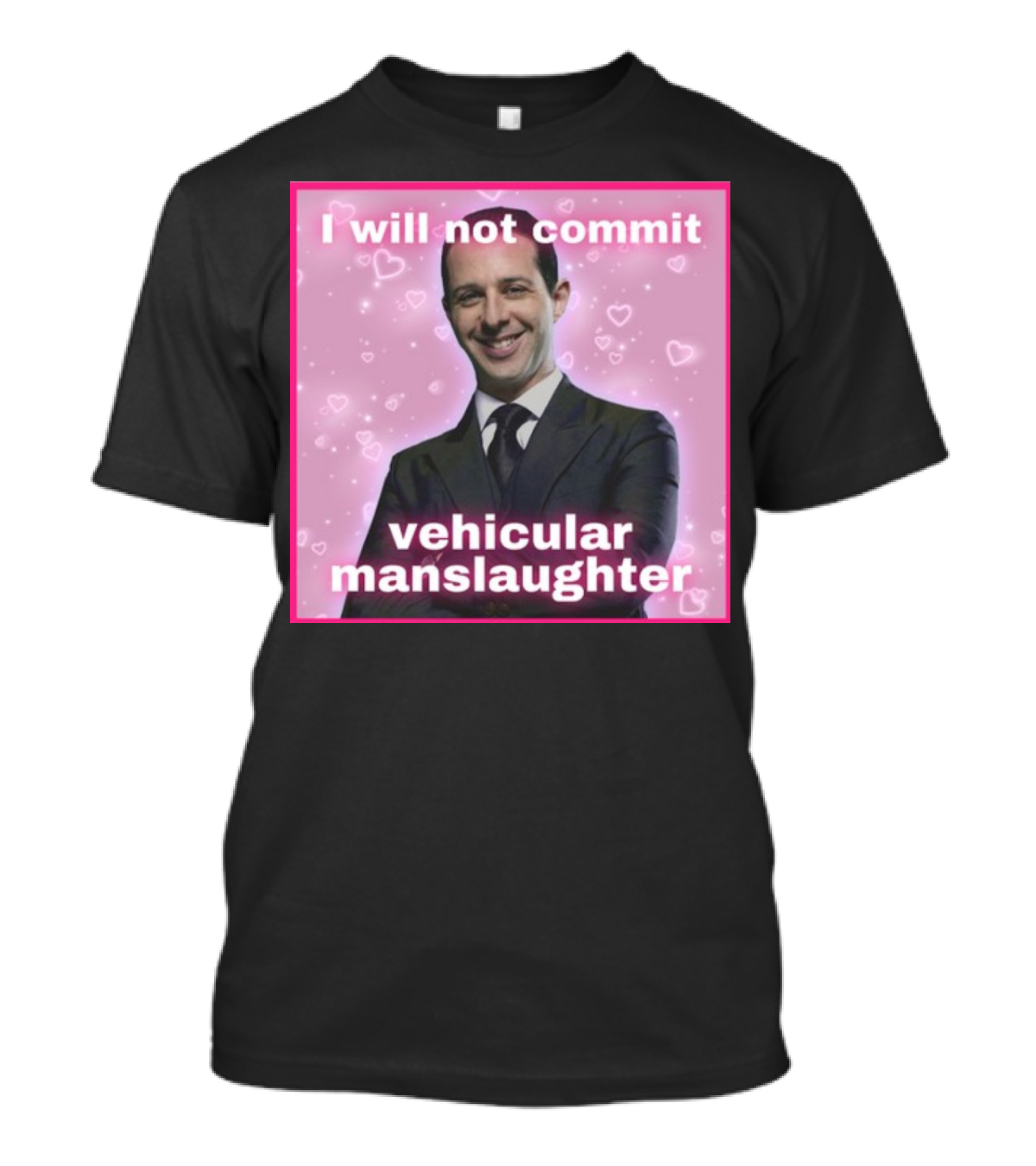 I Will Not Commit Vehicular Manslaughter Text With Smiling Man And Pink Heart Background T-Shirt