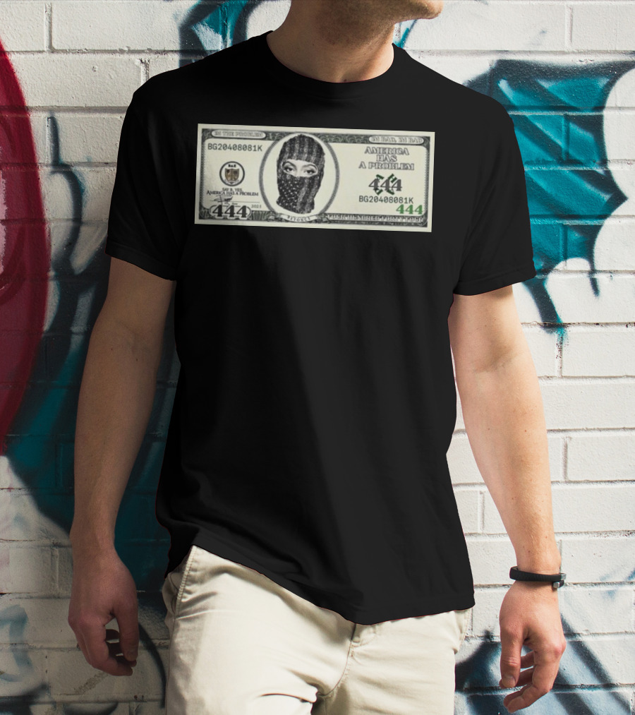 I'm Bad I'm Bad America Has A Problem 444 Dollar Bill Mask 444 T-Shirt