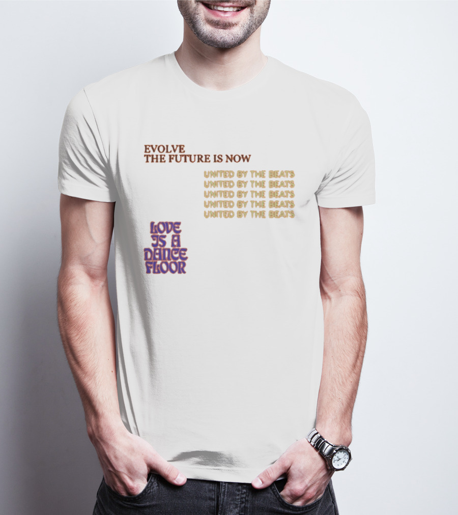 Evolve The Future Is Now United By The Beats Love Is A Dance Floor T-Shirt