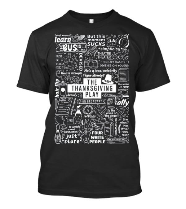 The Thanksgiving Play On Broadway Quotes Icons And Theater Themes T-Shirt