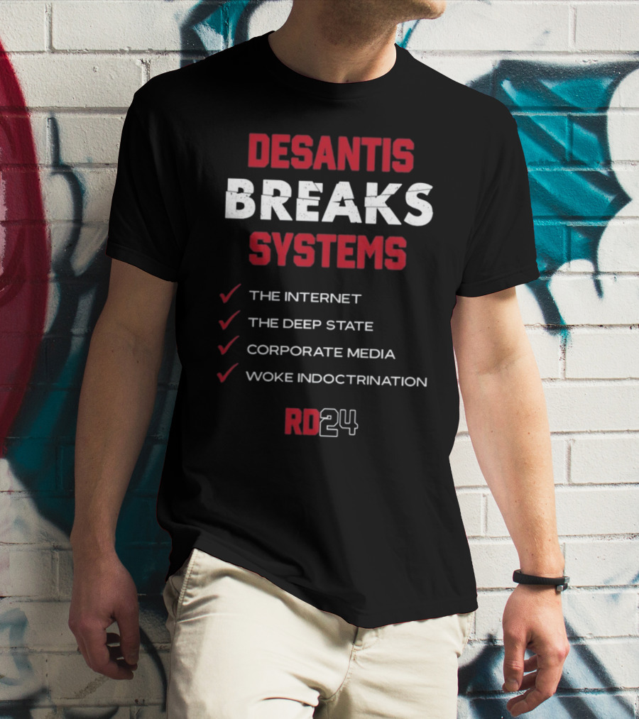 Desantis Breaks Systems The Internet The Deep State Corporate Media Woke Indoctrination RD24 T-Shirt