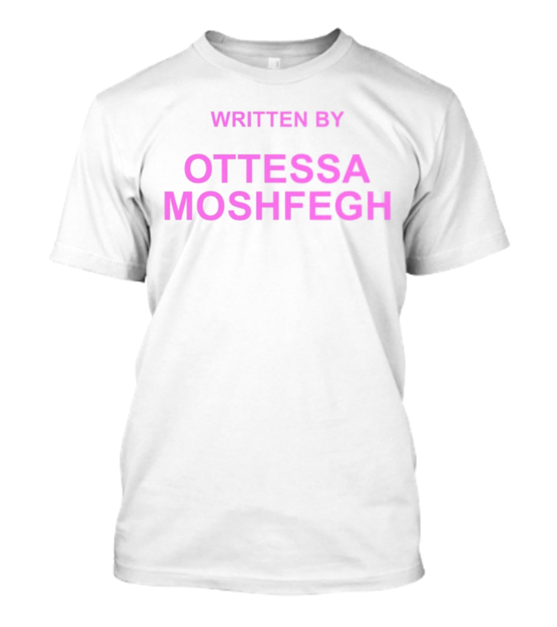 WRITTEN BY OTTESSA MOSHFEGH T-Shirt