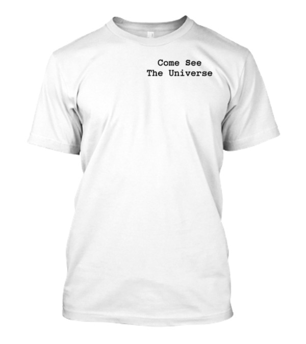 Come See The Universe T-Shirt