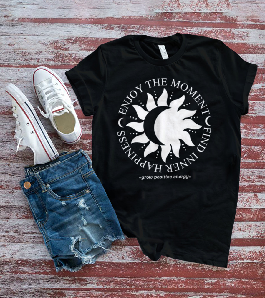 Enjoy The Moment Find Inner Happiness Grow Positive Energy Sun And Moon T-Shirt