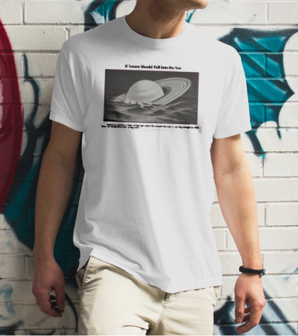 If Saturn Should Fall Into The Sea Saturn Is Merely A Mass Of Hot Gas Ocean Concept T-Shirt